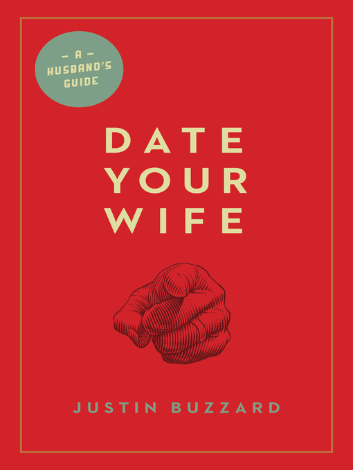 Title details for Date Your Wife by Justin Buzzard - Available